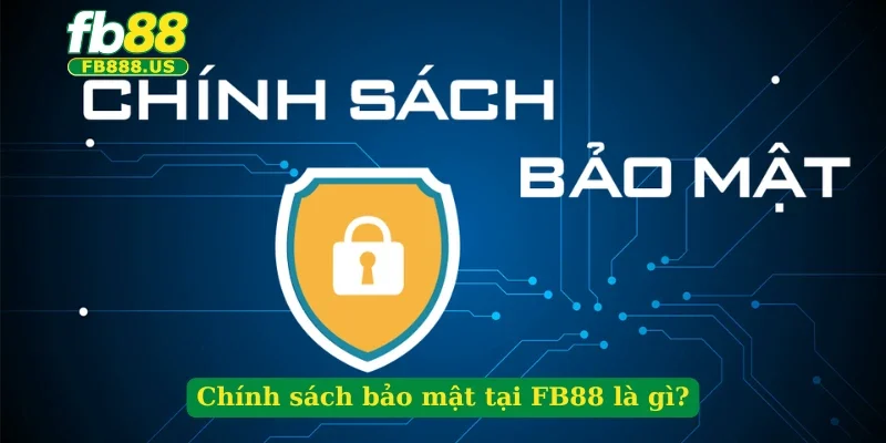 chinh-sach-bao-mat-tai-fb88-la-gi