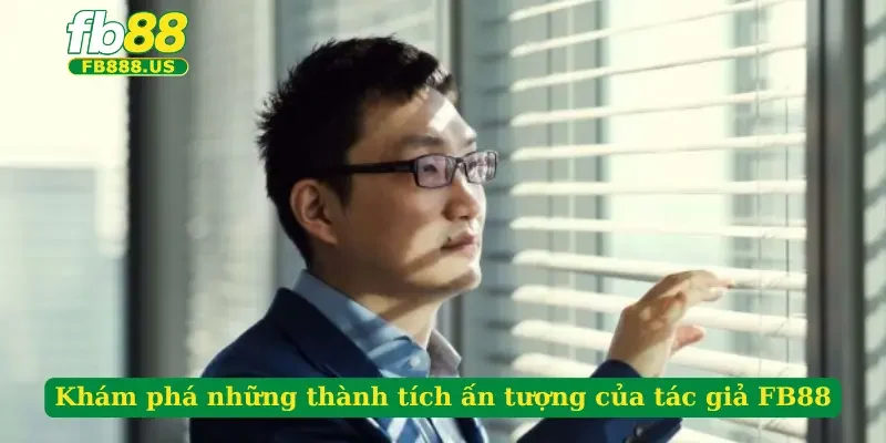 kham-pha-nhung-thanh-tich-an-tuong-cua-tac-gia-fb88